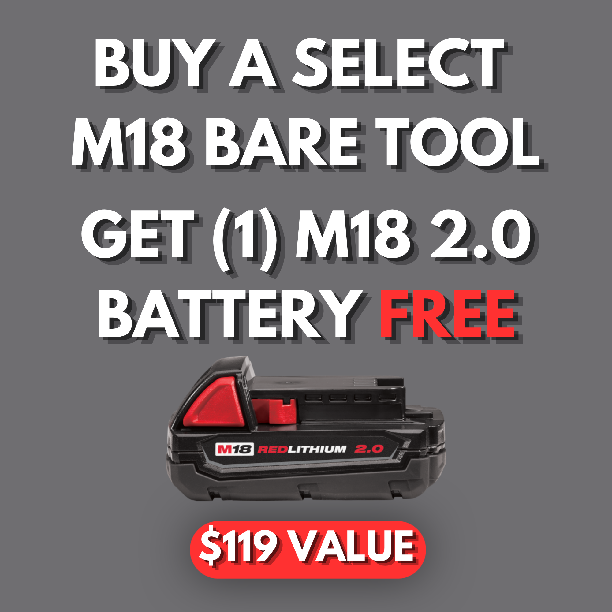 Buy a Select M18 Bare Tool Get 2.0 Battery for FREE