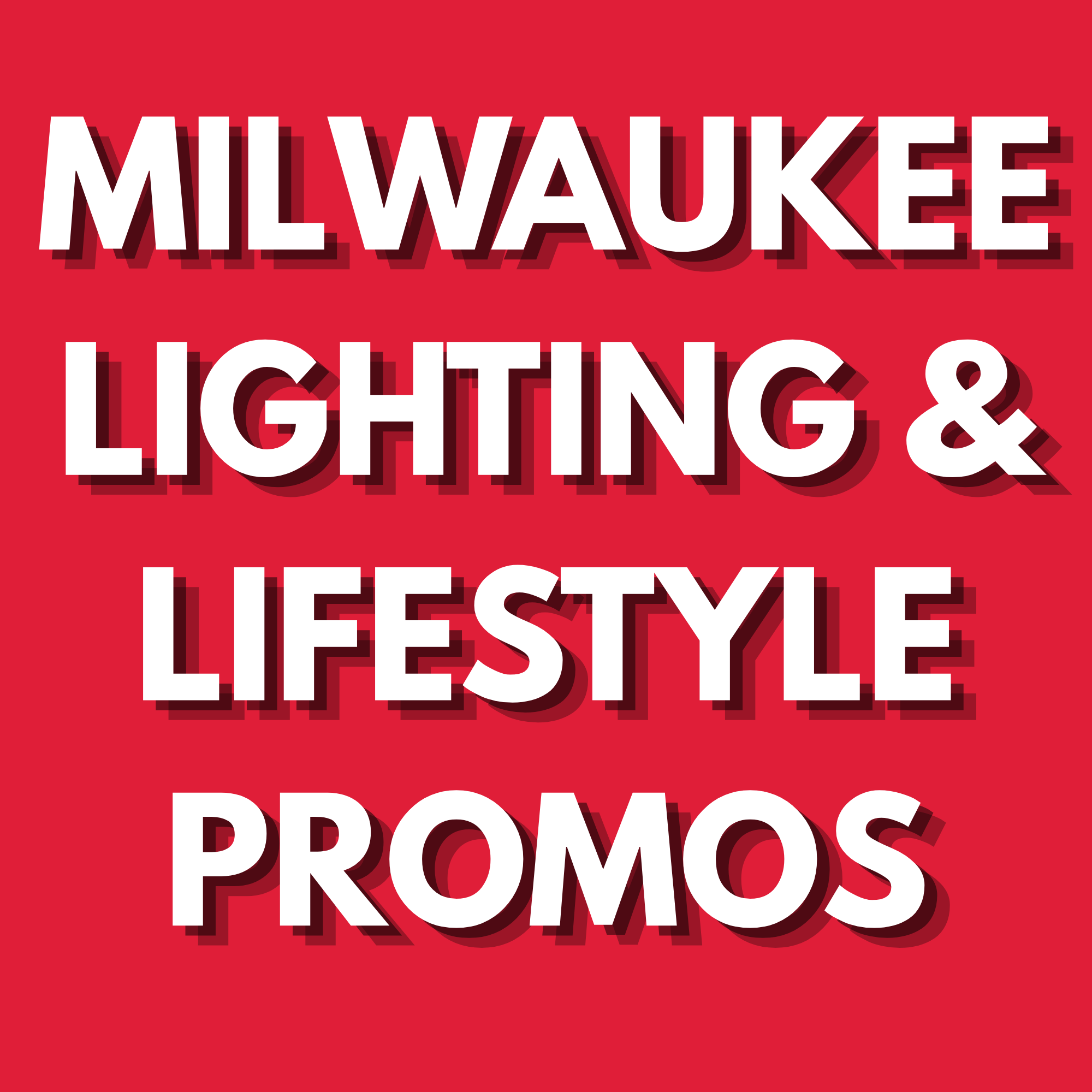 MILWAUKEE LIGHTING & LIFESTYLE PROMOS