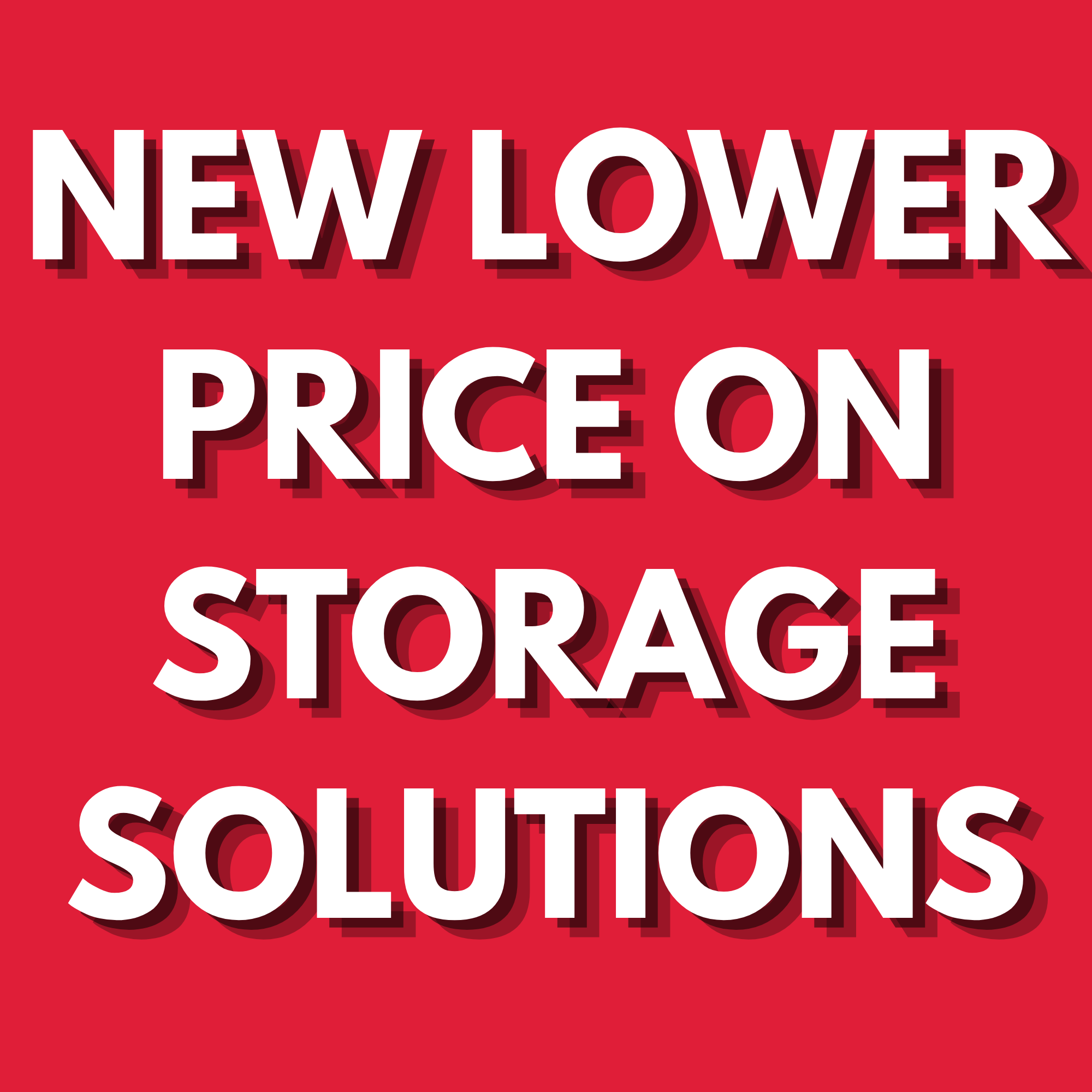 NEW LOWER PRICE ON SELECT STORAGE SOLUTIONS