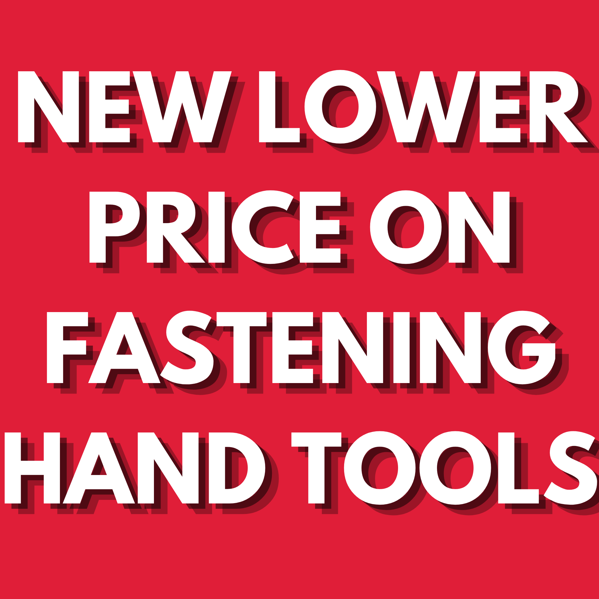 NEW LOWER PRICE ON SELECT FASTENING HAND TOOLS