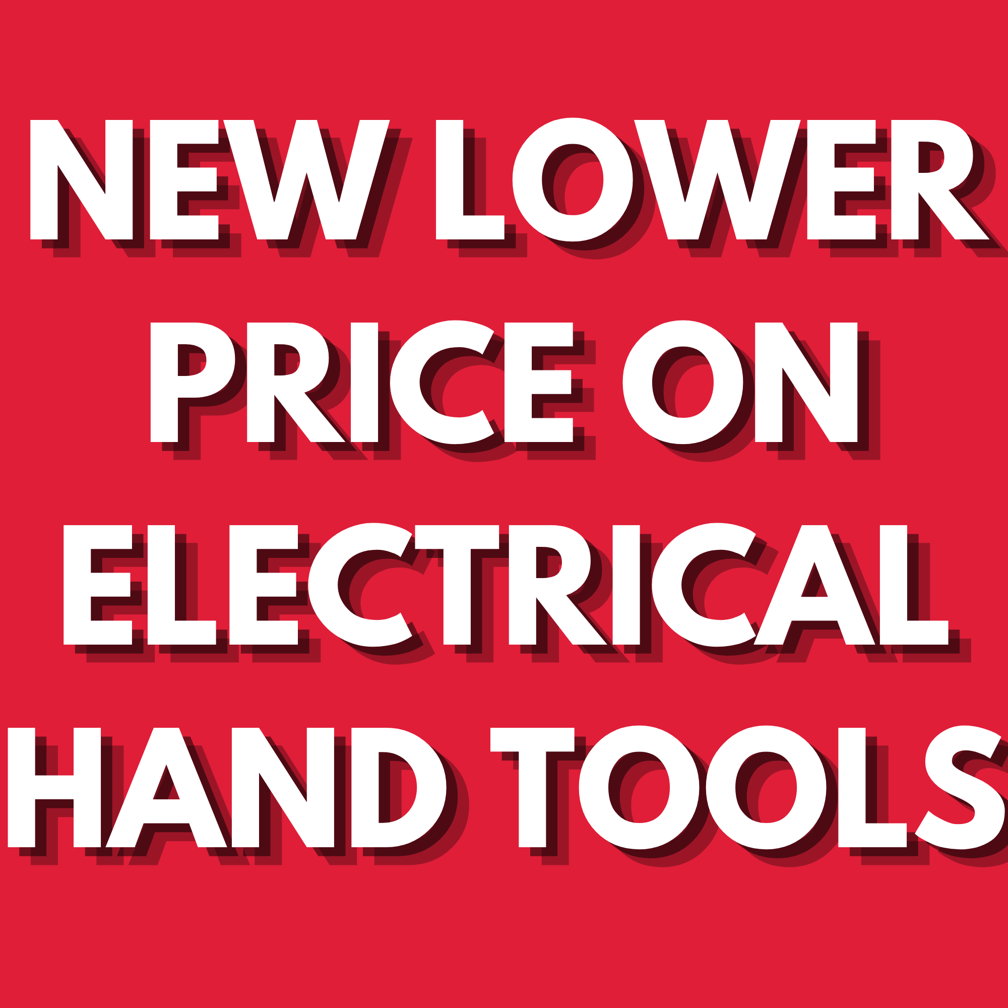 NEW LOWER PRICE ON SELECT ELECTRICAL HAND TOOLS
