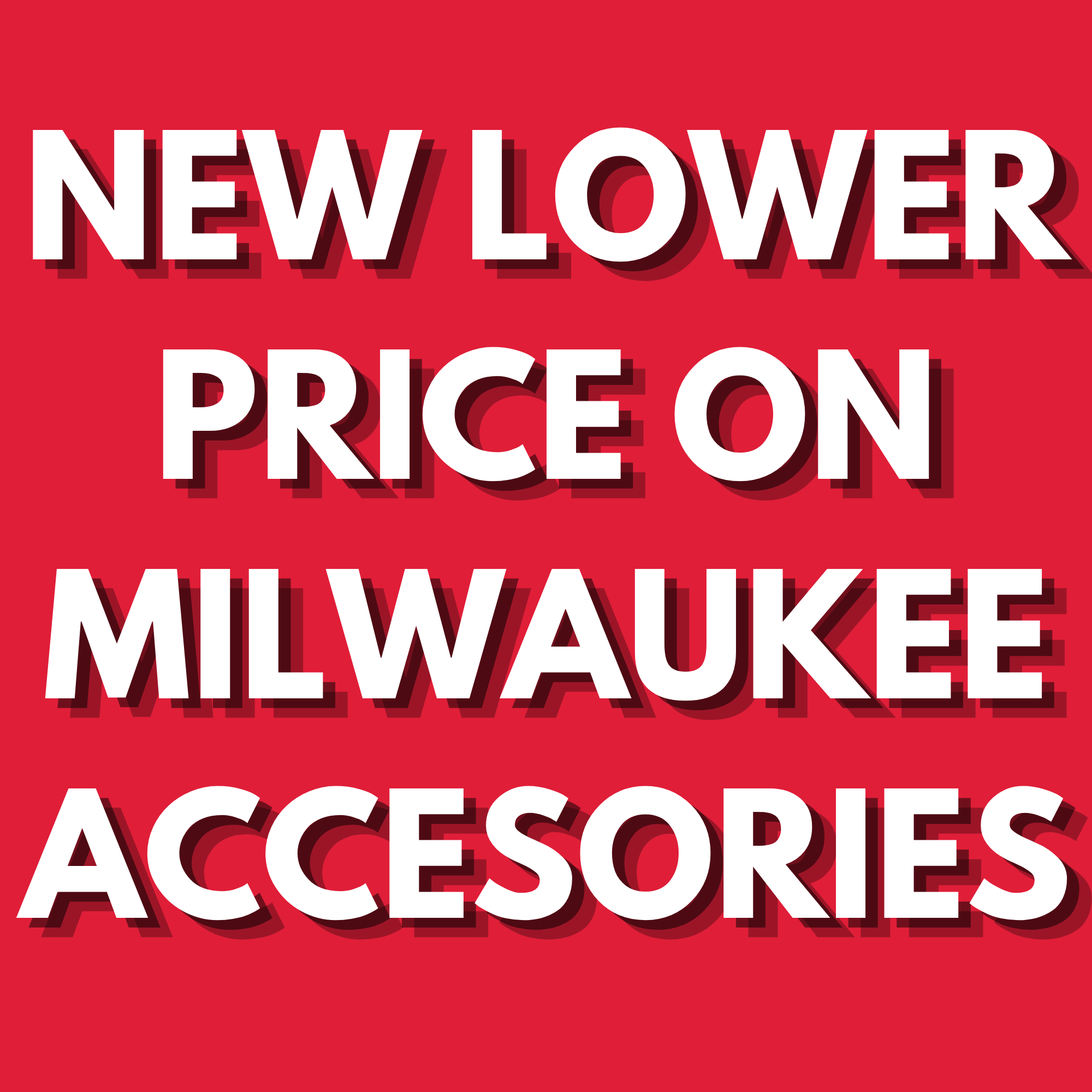 NEW LOWER PRICE ON MILWAUKEE ACCESORIES