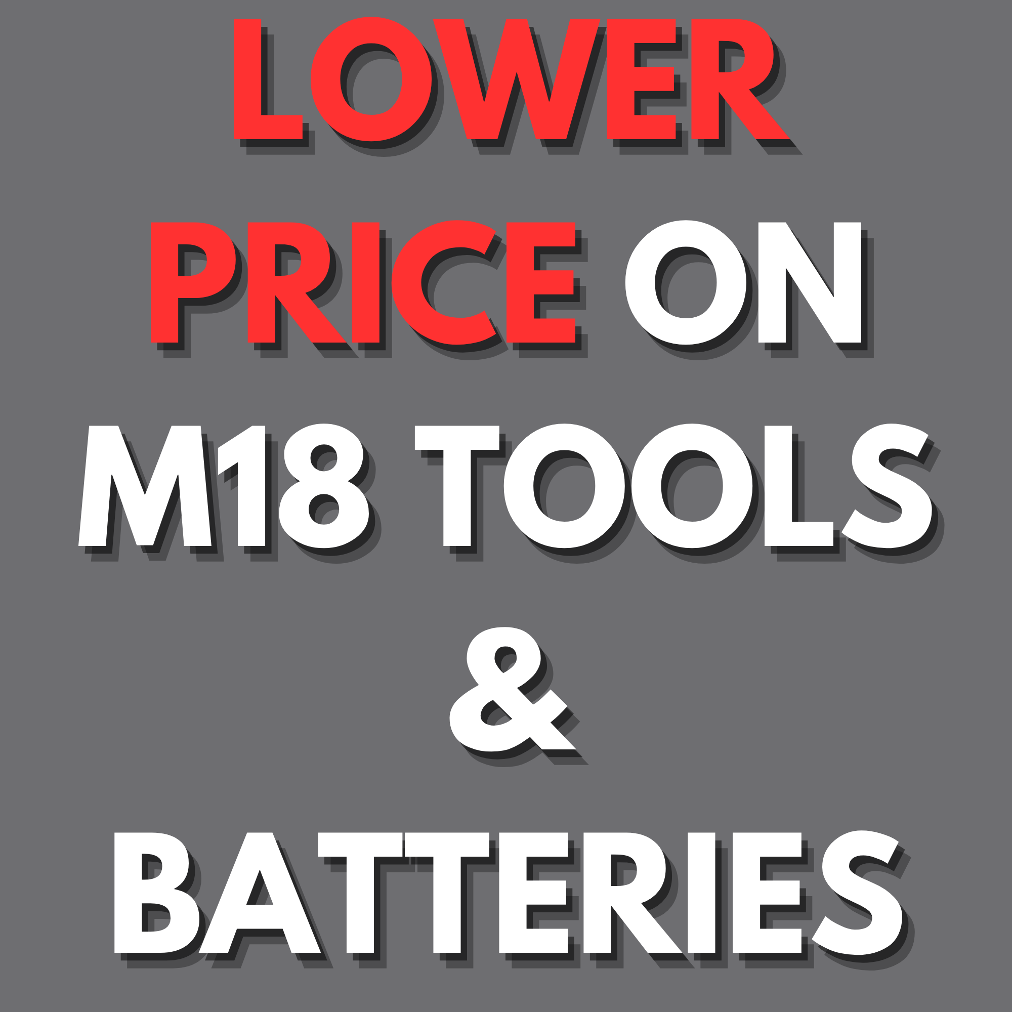 LOWER PRICE M18 TOOLS AND M18 BATTERIES