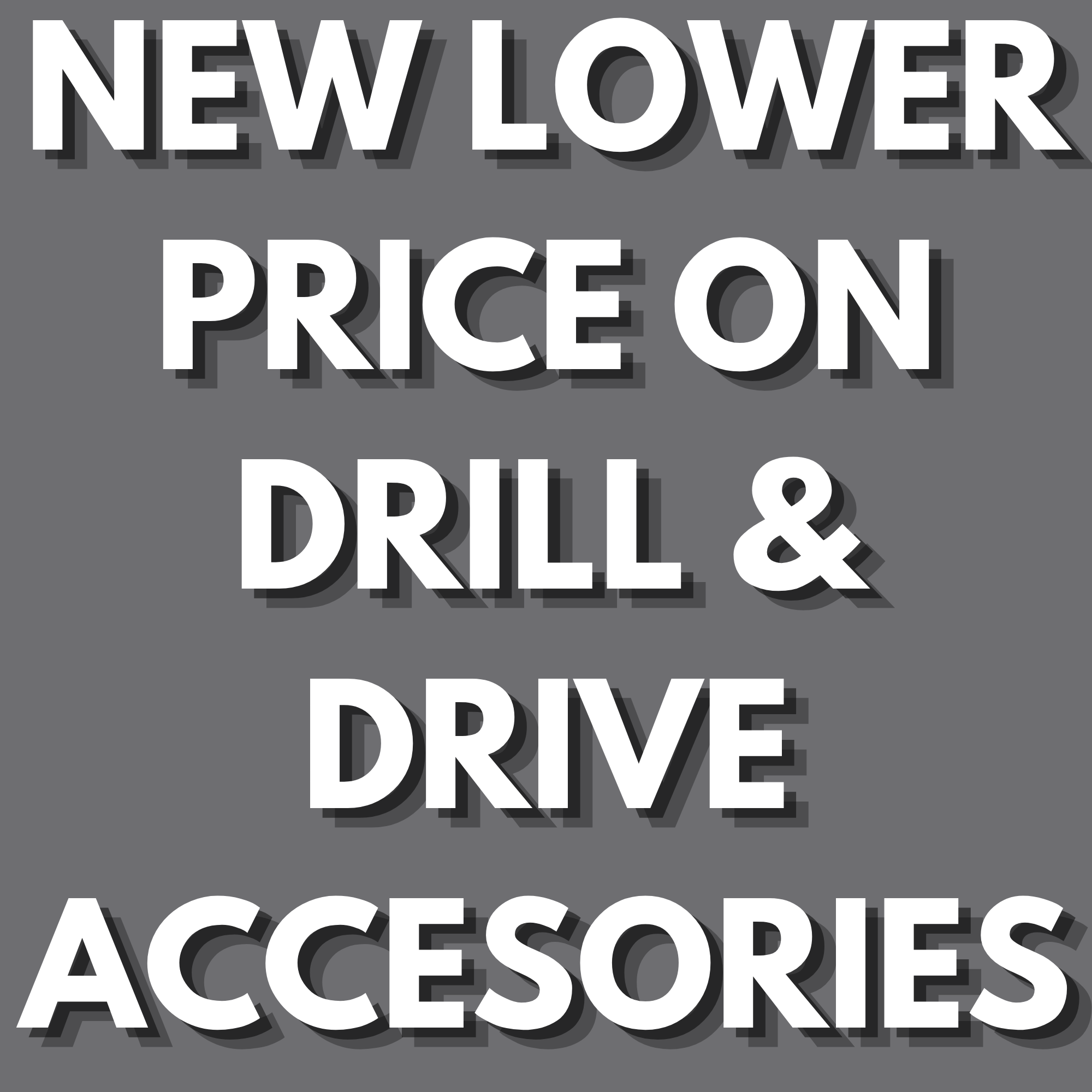 New Lower Price on DRILL AND DRIVE ACCESSORIES